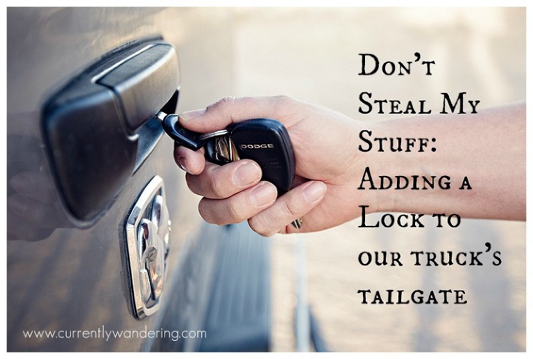 Don't Steal My Stuff - Adding a lock to our truck's tailgate
