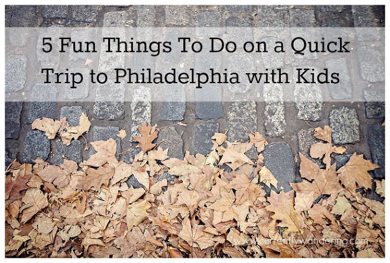 5 Fun Things to Do on a Quick Trip to Philadelphia with Kids