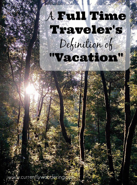 A Full Time Traveler's Definition of Vacation - Yes! Even We Need a Vacation
