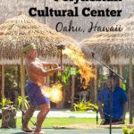 Visiting the Polynesian Cultural Center